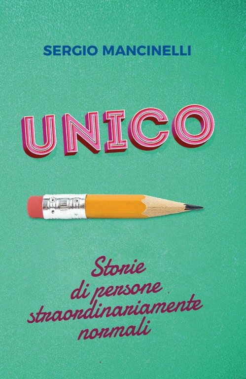 UNICO ? Storie di persone straordinariamente normali di Sergio Mancinelli