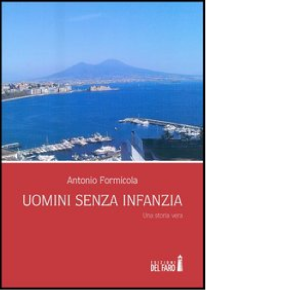 Uomini senza infanzia. Una storia vera di Formicola Antonio - …