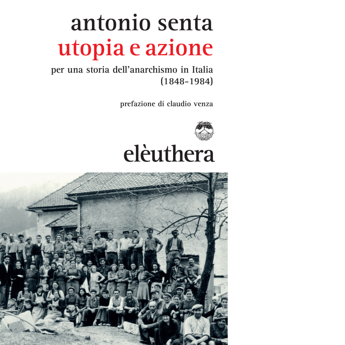 UTOPIA E AZIONE di ANTONIO SENTA - Elèuthera, 2015