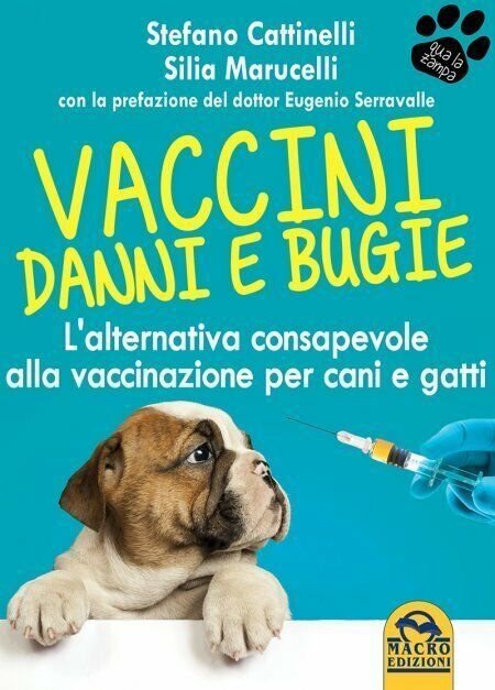 Vaccini. Danni e bugie. L?alternativa consapevole alla vaccinazione per cani …