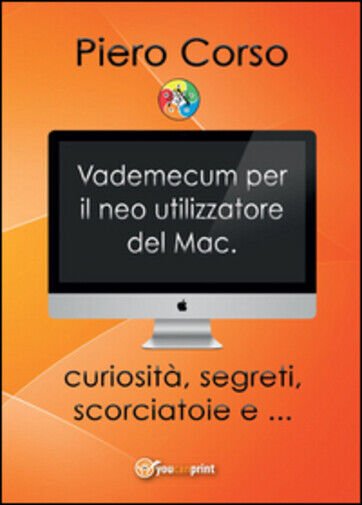 Vademecum per il neo utilizzatore del Mac di Piero Corso, …