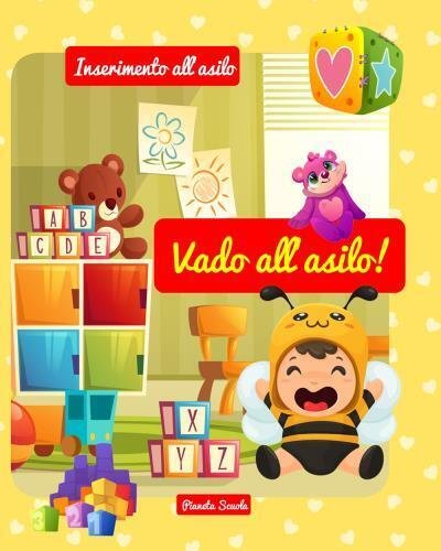 Vado all?asilo! Libro per l?inserimento all?asilo nido o d?infanzia di …