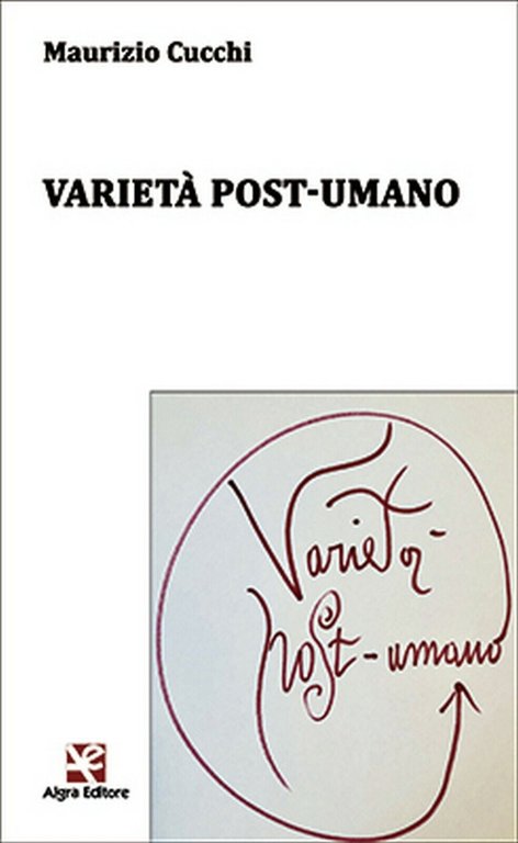 Varietà post-umano di Maurizio Cucchi, Algra Editore