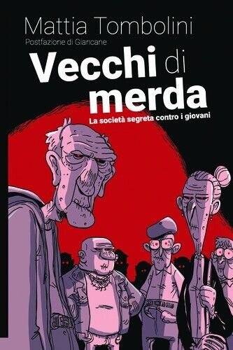 Vecchi di merda. La società segreta contro i giovani di …