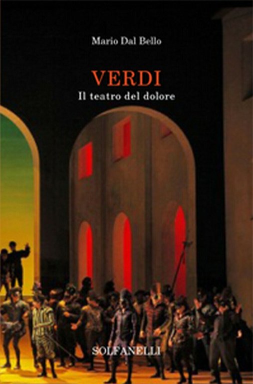 VERDI Il teatro del dolore di Mario Dal Bello, Solfanelli …