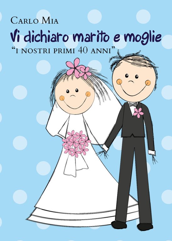 Vi dichiaro marito e moglie «i nostri primi 40 anni» …