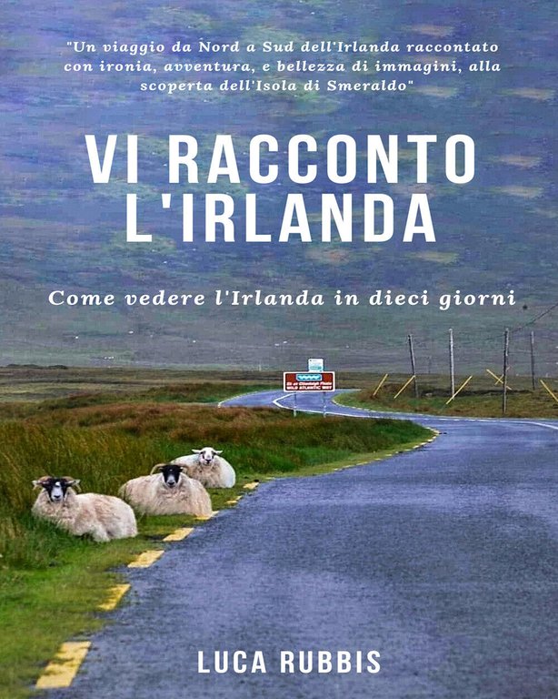 Vi racconto l?Irlanda. Come vedere l?Irlanda in dieci giorni di …