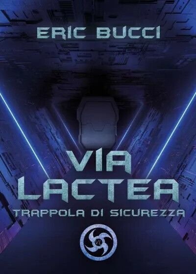 VIA LACTEA: Trappola di sicurezza di Eric Bucci, 2023, Youcanprint