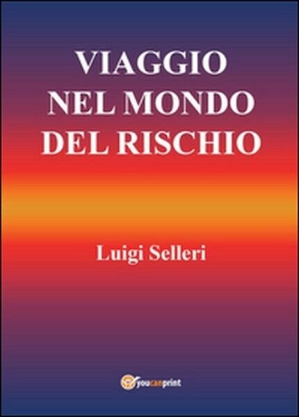 Viaggio nel mondo del rischio di Luigi Selleri, 2015, Youcanprint