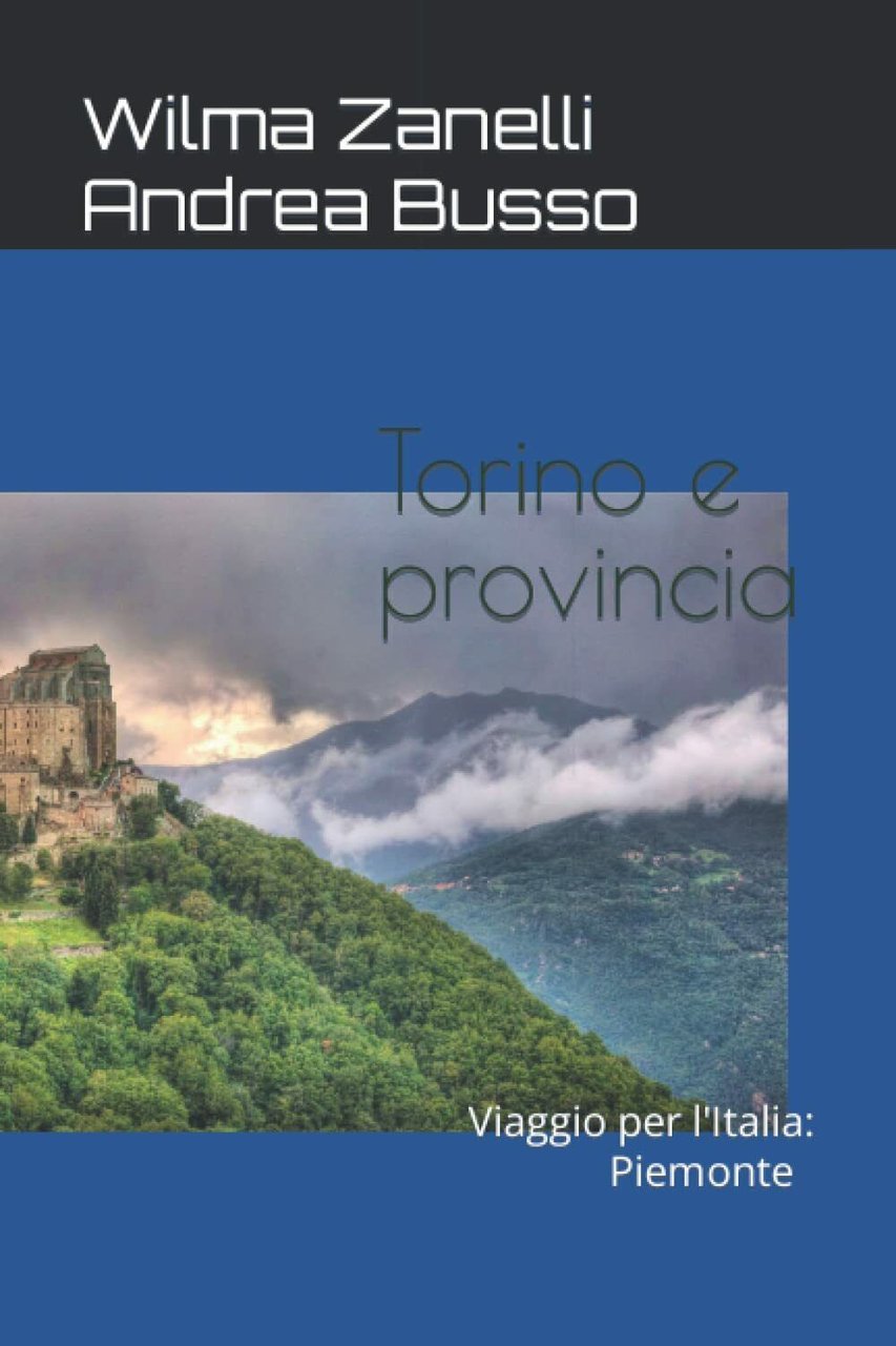 Viaggio per l?Italia: Torino e provincia di Wilma Zanelli Andrea …