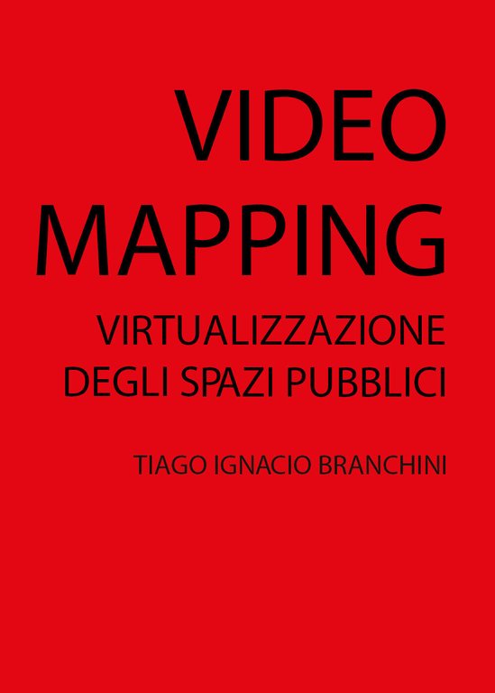 VIDEO MAPPING: virtualizzazione degli spazi pubblici, di Tiago Ignacio Branchini