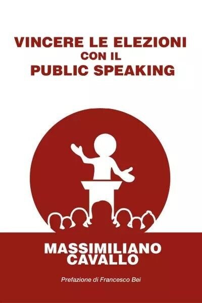 Vincere le elezioni con il public speaking di Massimiliano Cavallo, …