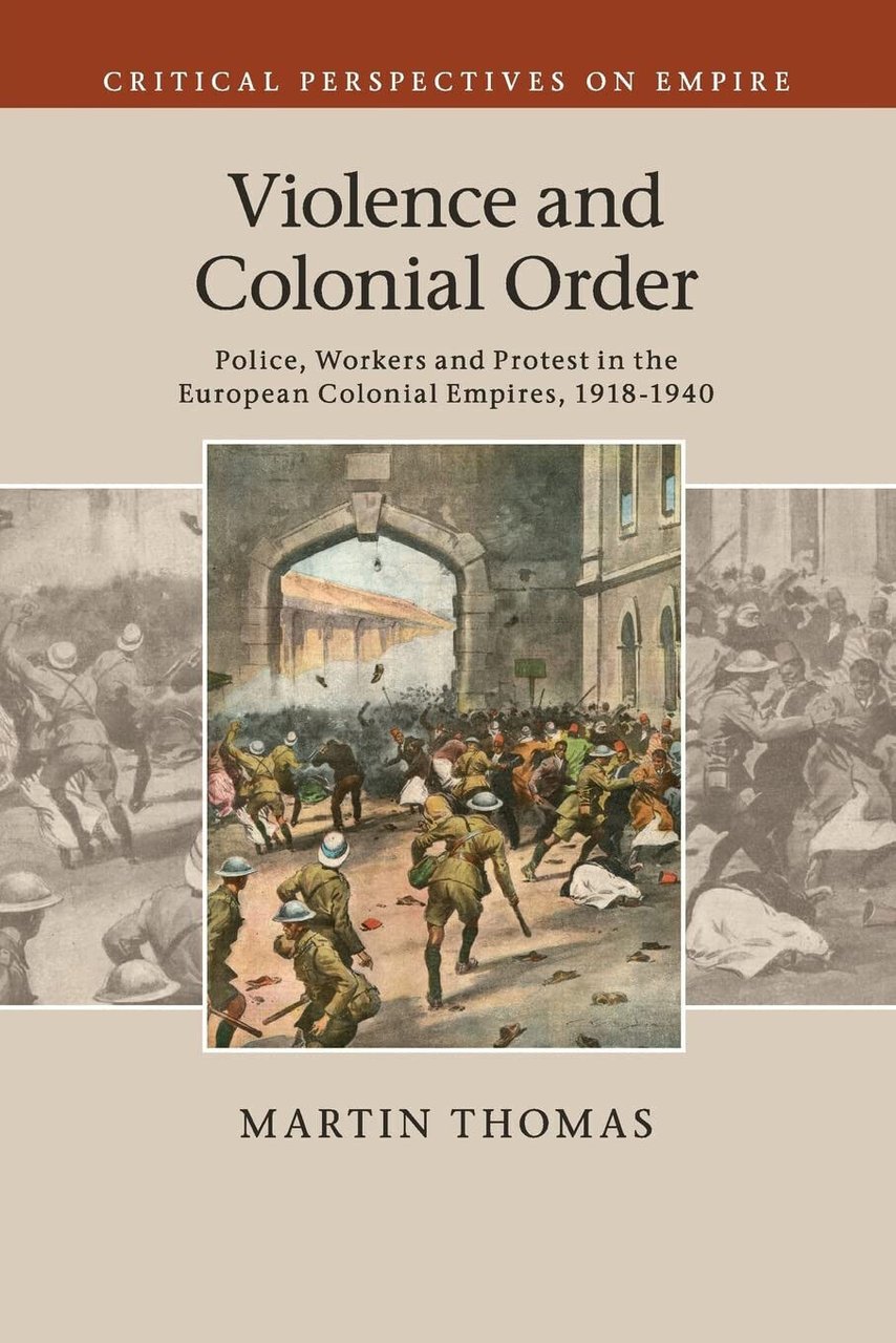 Violence and Colonial Order - Martin Thomas - Cambridge, 2022