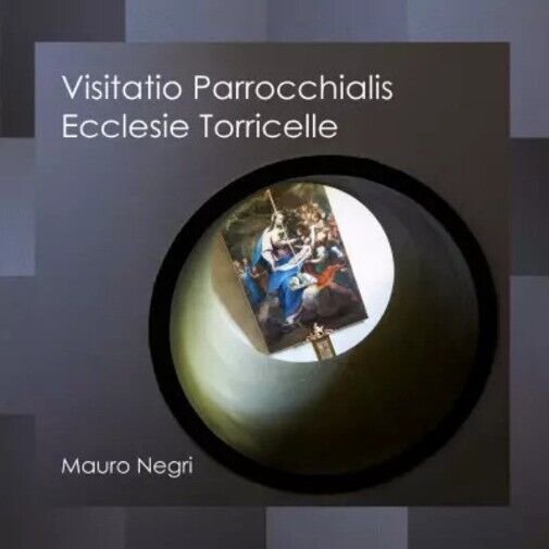 Visitatio Parrocchialis Ecclesie Torricelle di Mauro Negri, 2023, Youcanprin