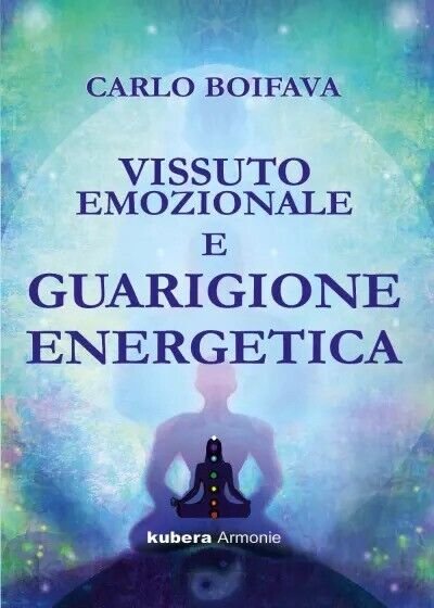 Vissuto emozionale e guarigione energetica di Carlo Boifava, 2023, Kubera …