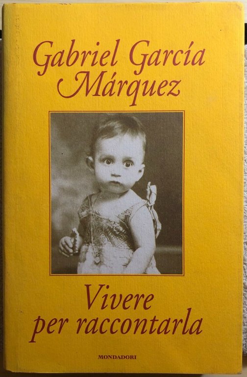 Vivere per raccontarla di Gabriel García Márquez, 2002, Mondadori | Immagine Gallery 2