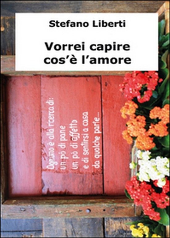 Vorrei capire cos?è l?amore di Stefano Liberti, 2014, Youcanprint