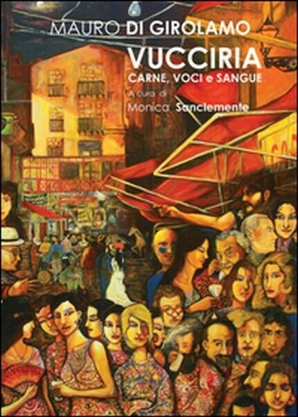 Vucciria. Carne, voci e sangue di Mauro Di Girolamo, 2014, …