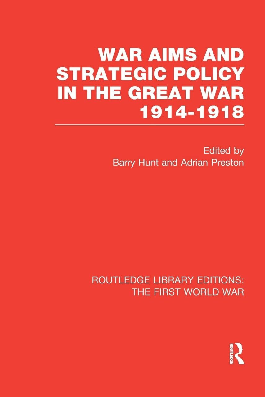 War Aims and Strategic Policy in the Great War 1914-1918 …