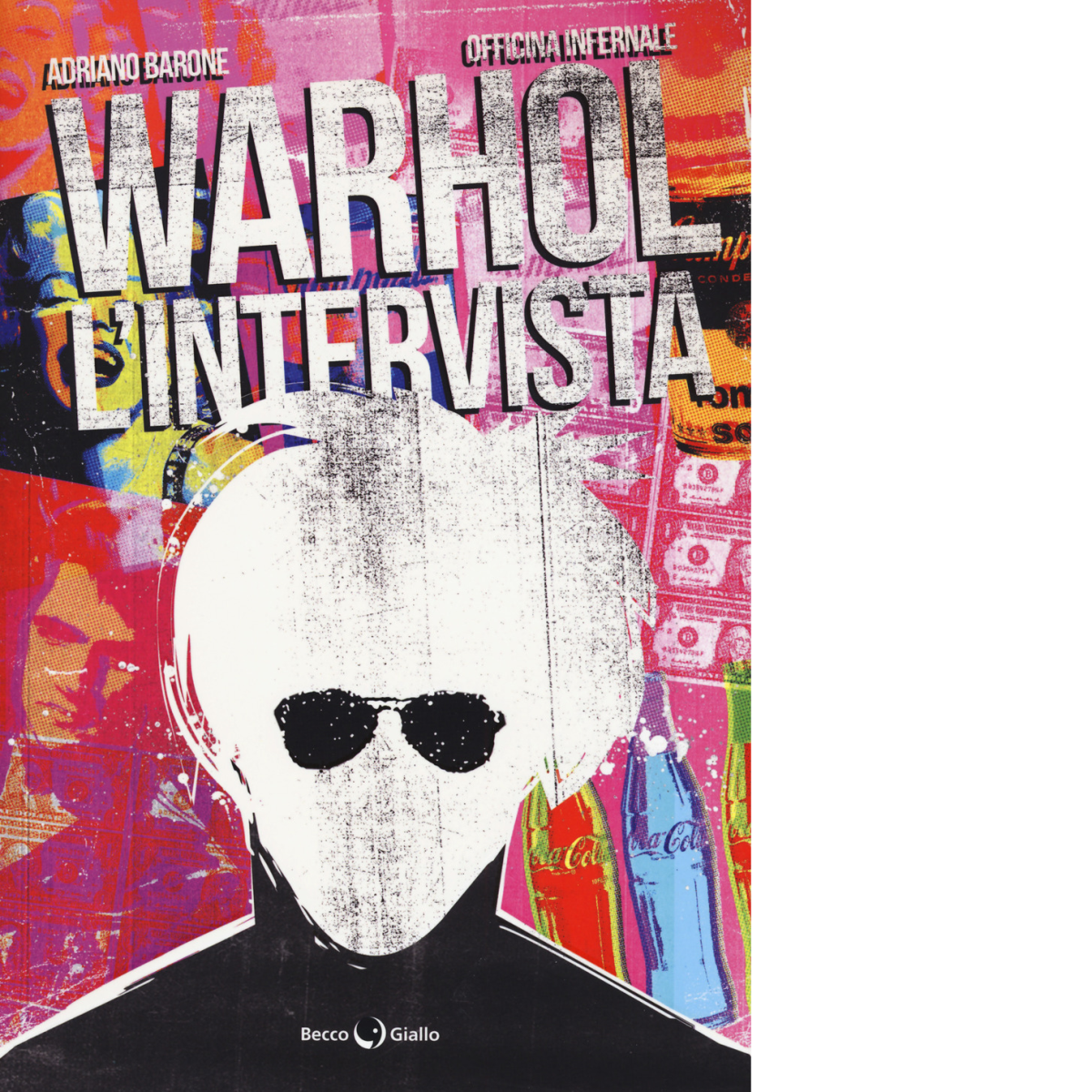 Warhol. L?intervista di Adriano Barone, Officina Infernale, 2017, Becco Giallo