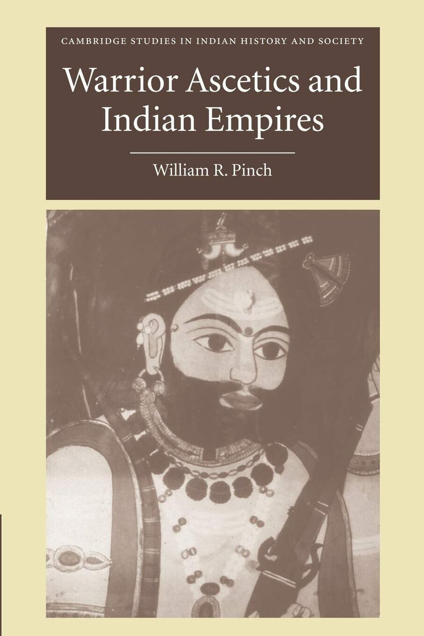 Warrior Ascetics and Indian Empires - William R. Pinch - …