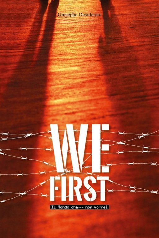 We First - Il mondo che. non vorrei, Giuseppe Desiderato, …