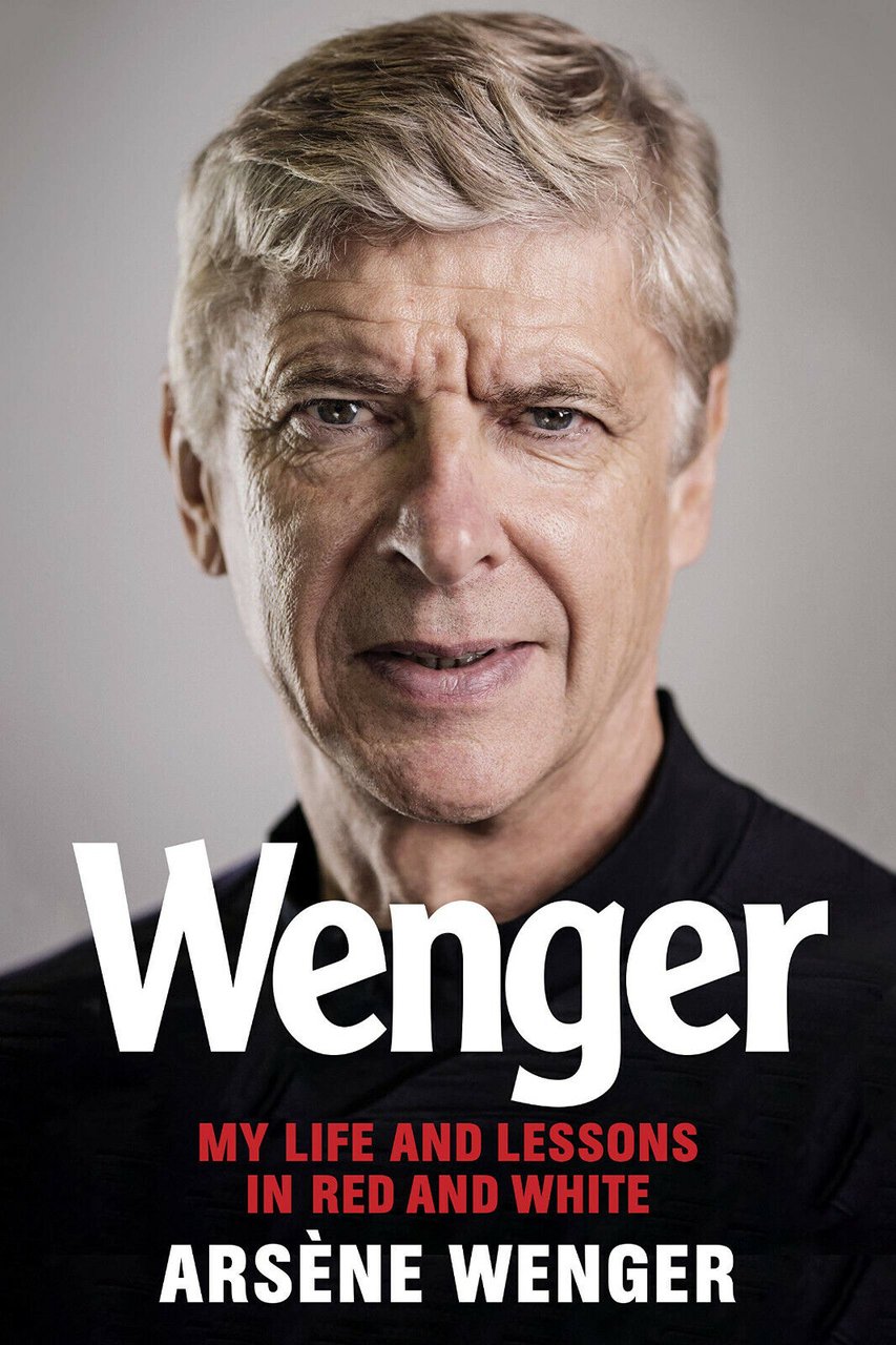 Wenger: My Life and Lessons in Red and White - …