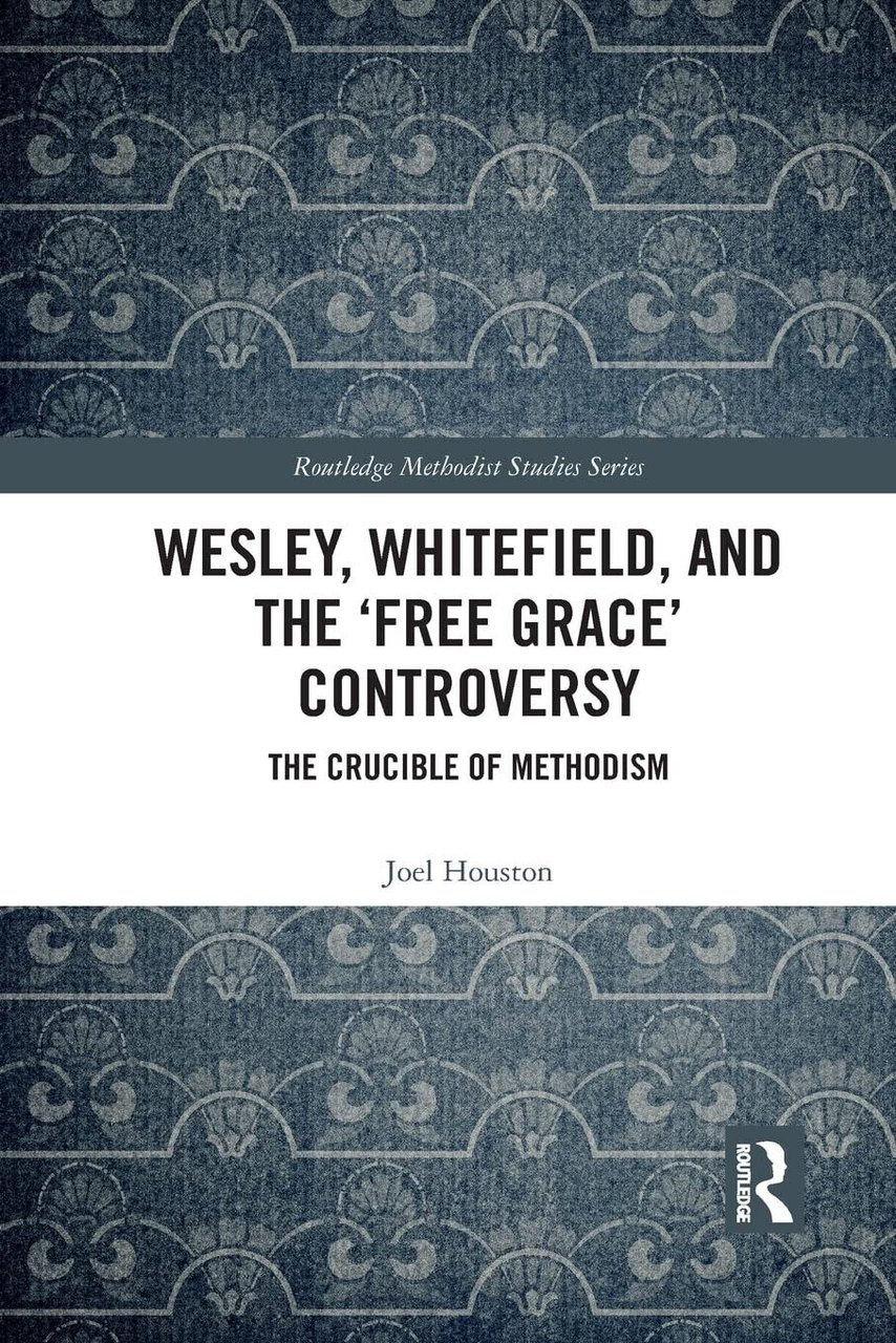 Wesley, Whitefield And The 'Free Grace' Controversy - Joel Houston …