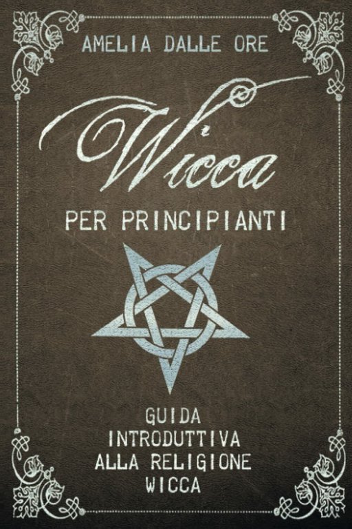 Wicca per Principianti di Amelia Dalle Ore, 2020, Indipendently Published