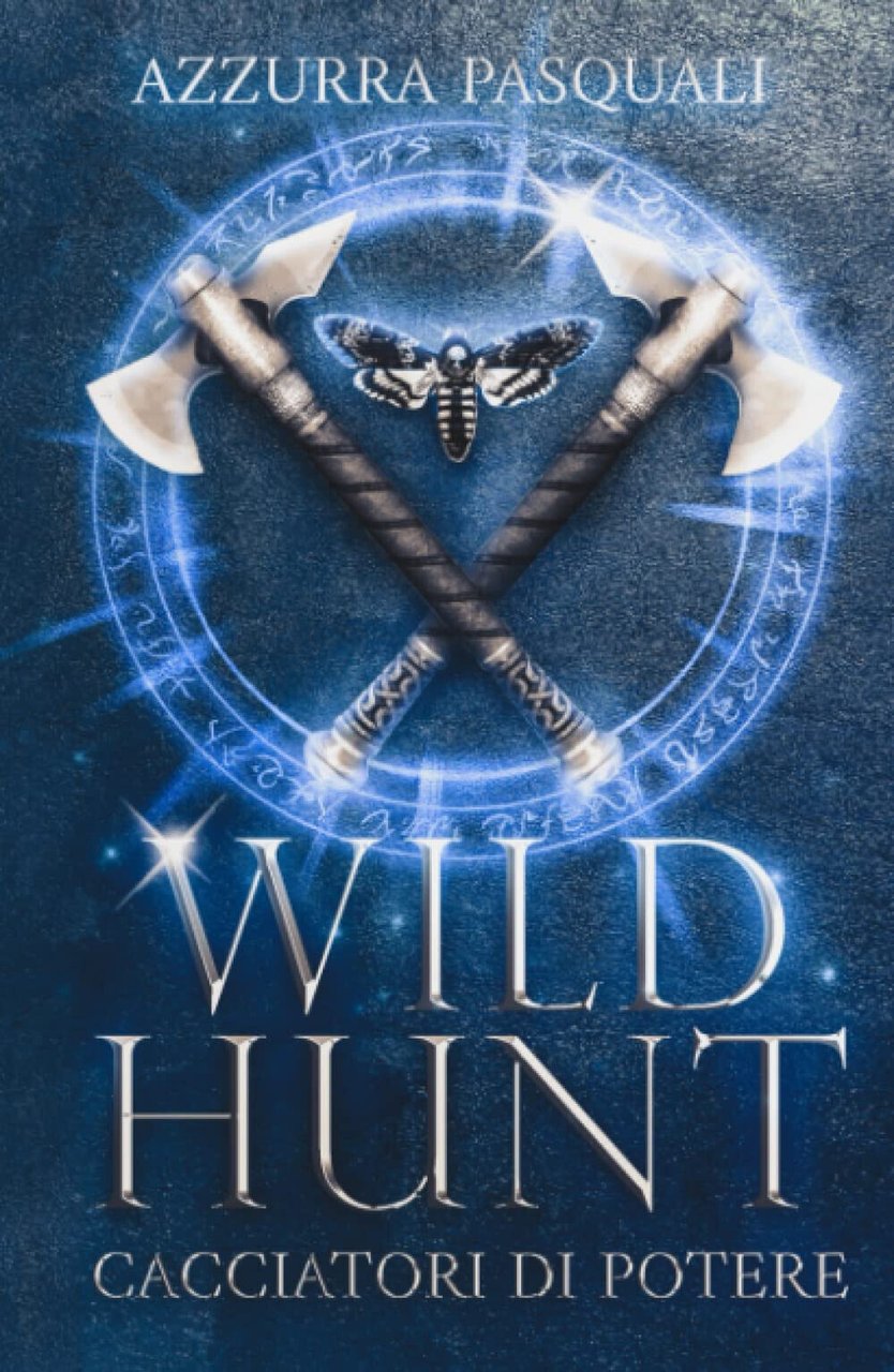 Wild Hunt: Cacciatori di Potere - Azzurra Pasquali -Independently published,2022