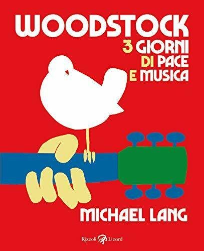 Woodstock. 3 giorni di pace e musica - Michael Lang …