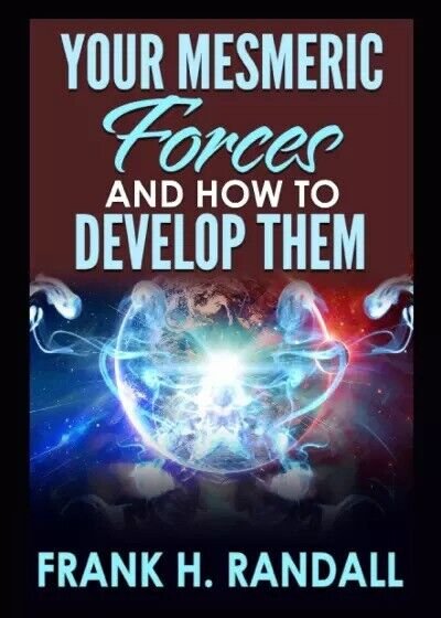 Your mesmeric forces and how to develop them di Frank …