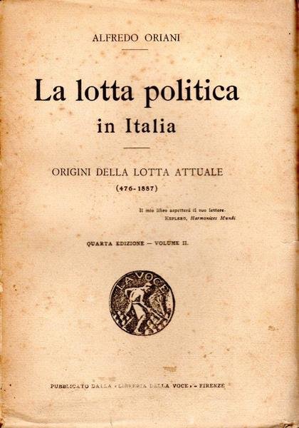 La lotta politica in Italia. Origini della lotta attuale (476-1887) …