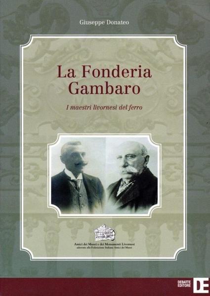 La Fonderia Gambaro. I maestri livornesi del ferro