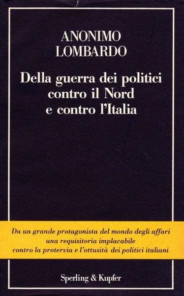 Della guerra dei politici contro il Nord e contro l'Italia