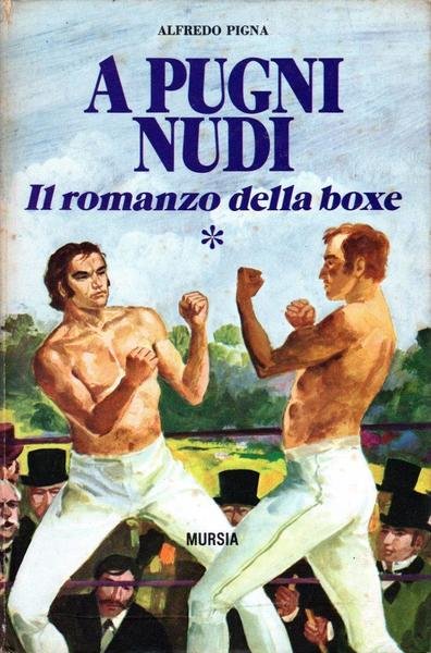 A pugni nudi. Il romanzo della boxe