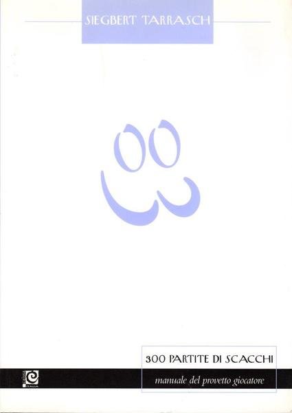 300 partite di scacchi. Manuale del provetto giocatore