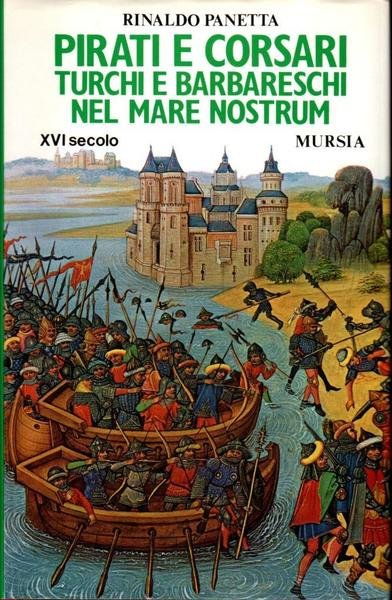 Pirati e corsari turchi e barbareschi nel Mare Nostrum. XVI …