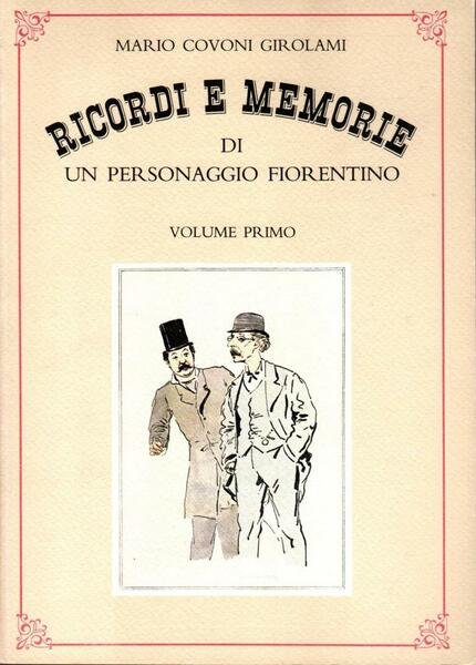 Ricordi e memorie di un mersonaggio fiorentino. Vol. I e …