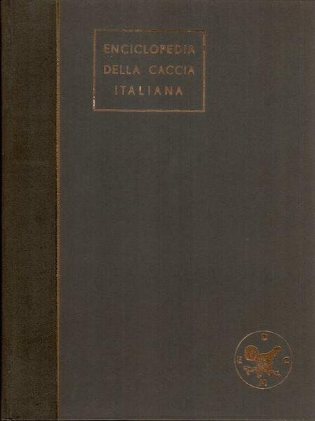Enciclopedia della Caccia Italiana. Vol. I, III, IV e V