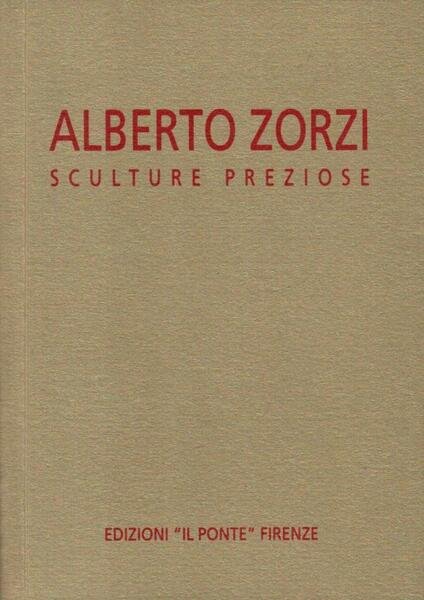 Alberto Zorzi. Sculture preziose (dedica)