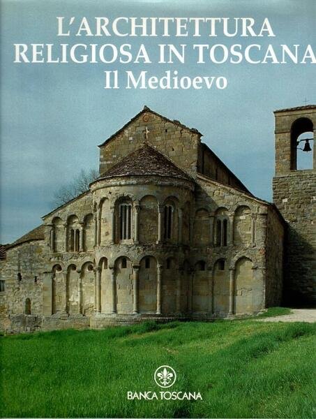 L'architettura religiosa in Toscana. Il Medioevo