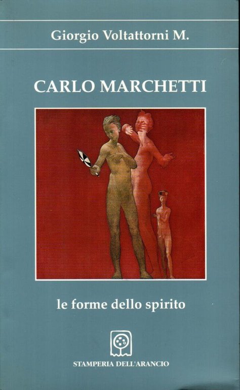 Carlo Marchetti. Le forme dello spirito (firma autore)