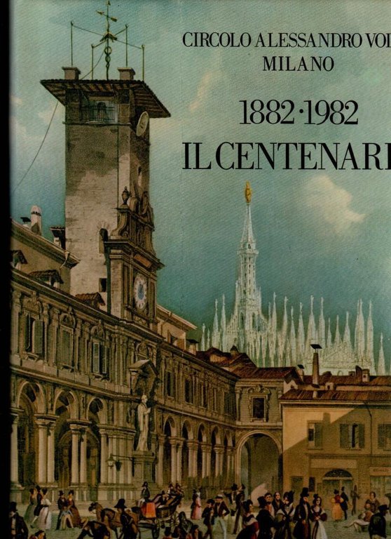 Circolo Alessandro Volta Milano. 1882-1982 il centenario