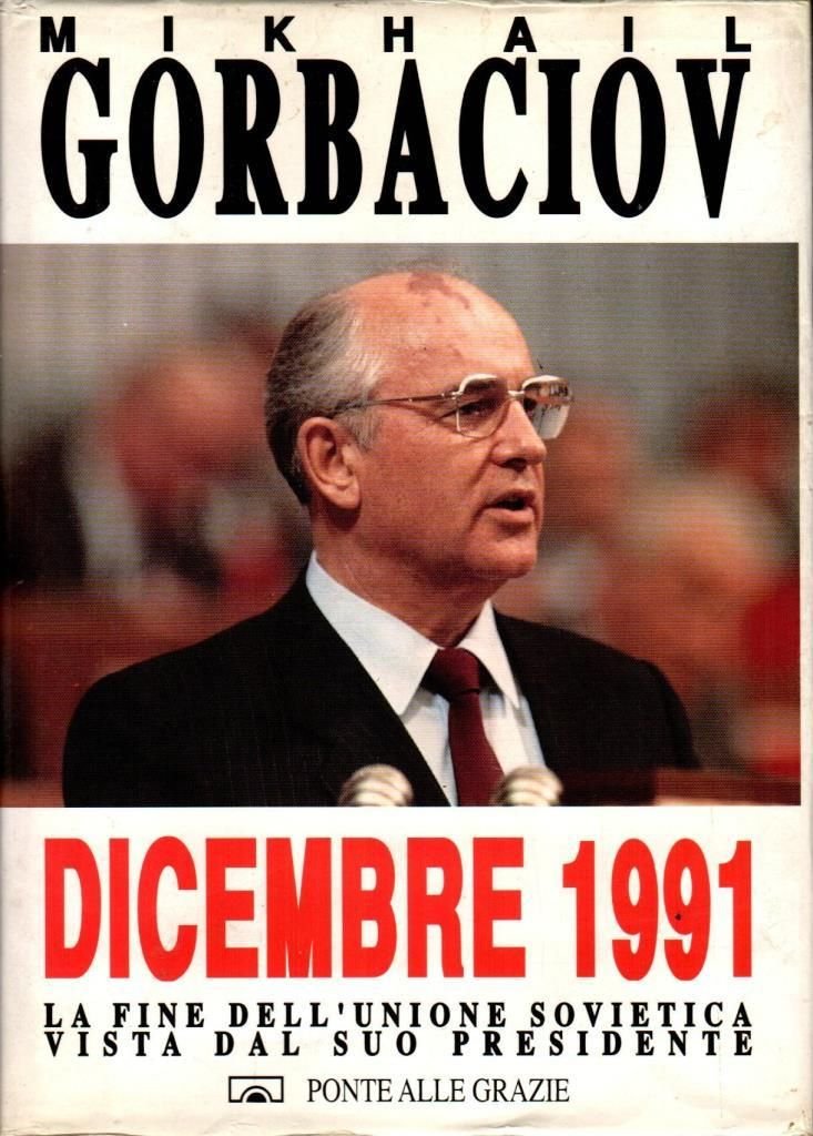 Dicembre 1991. La fine dell'unione Sovietica vista dal suo presidente