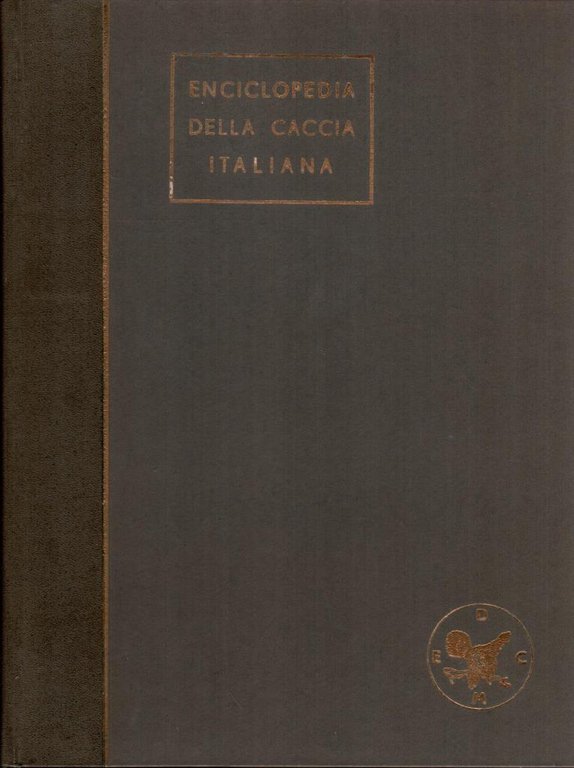 Enciclopedia della Caccia Italiana. Vol. I, III, IV e V