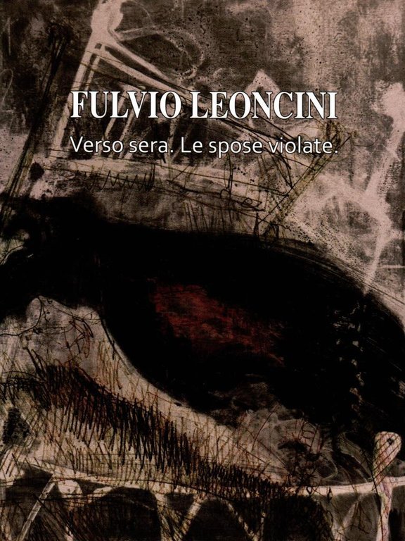 Fulvio Leoncini. Verso sera. Le spose violate