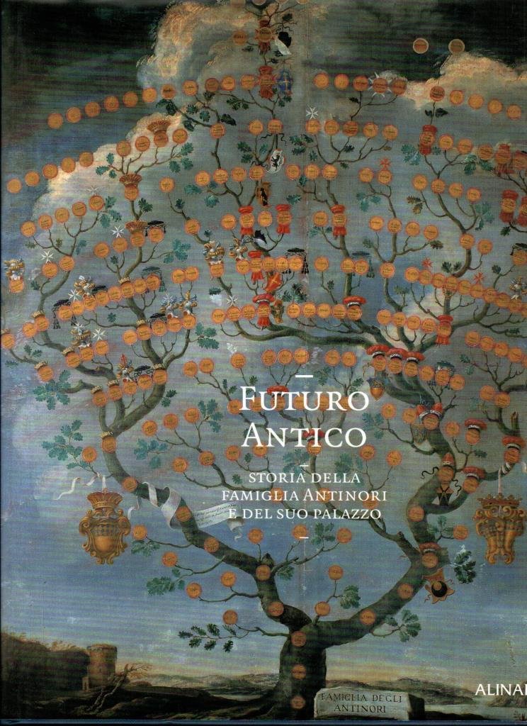 Futuro antico. Storia della famiglia Antinori e del suo palazzo