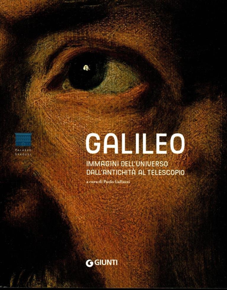 Galileo. Immagini dell'universo dall'antichità al telescopio