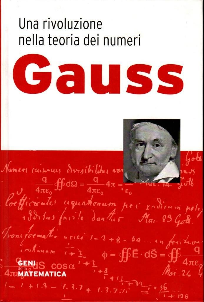 Gauss. Una rivoluzione nella teoria dei numeri